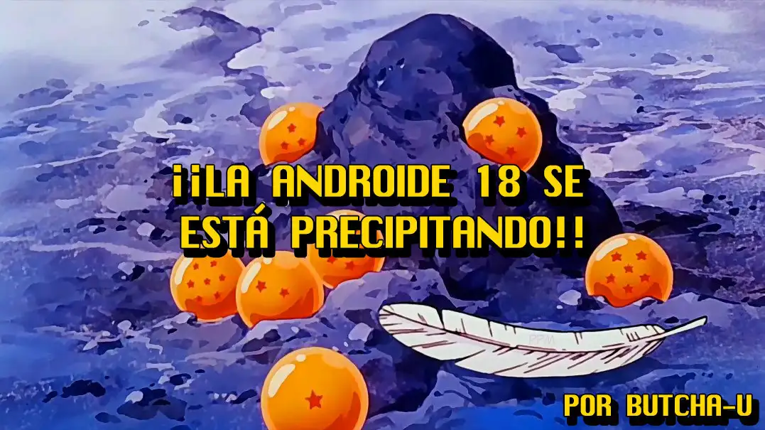 La androide 18 se esta precipitando 