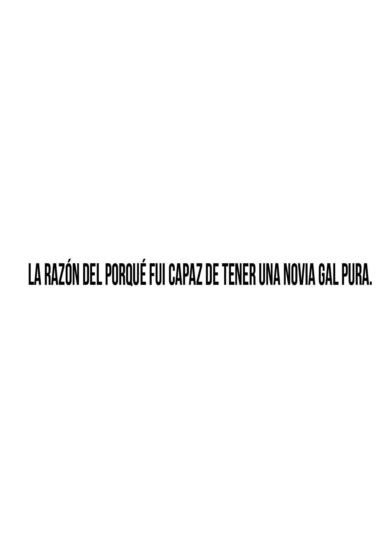 La razon del porque fui capaz de tener una novia gal pura