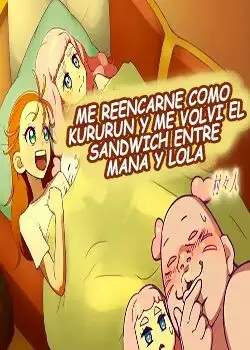 Me reencarne como Kururun y me volvi el sandwich entre Mana y Lola