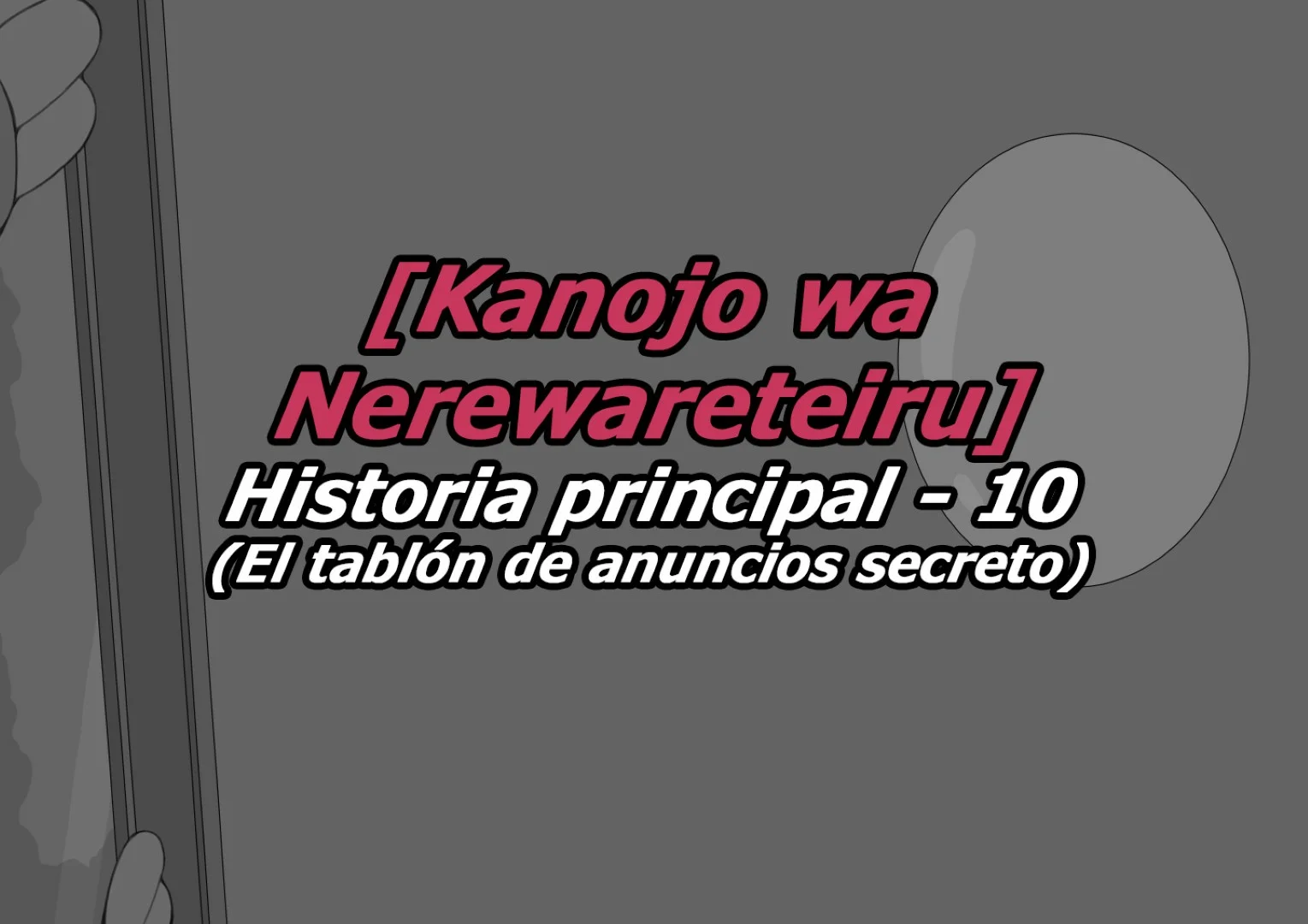 Kanojo wa Nerewareteiru - Historia Principal 10 - El tablon de anuncios secreto - PARTE 1